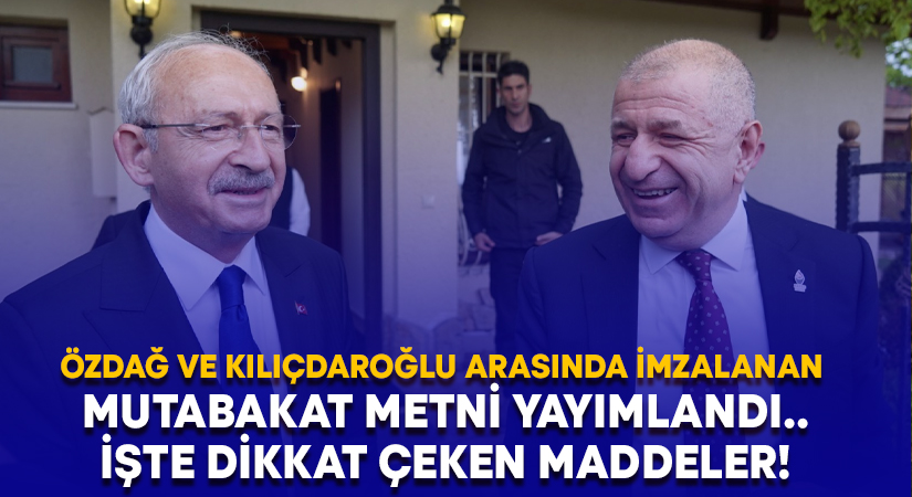 Özdağ ve Kılıçdaroğlu arasında imzalanan mutabakat metni yayımlandı.. Terörle mücadele ve sığınmacıların geri gönderilmesi maddeleri dikkat çekti!