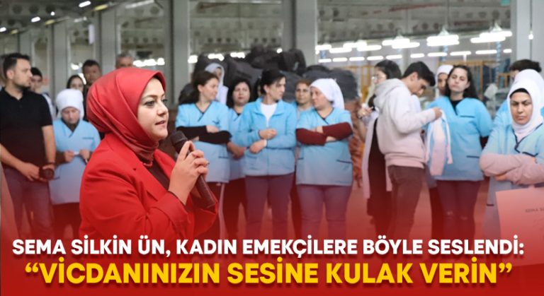 Sema Silkin Ün, kadın emekçilere böyle seslendi:“Vicdanınızın sesine kulak verin”