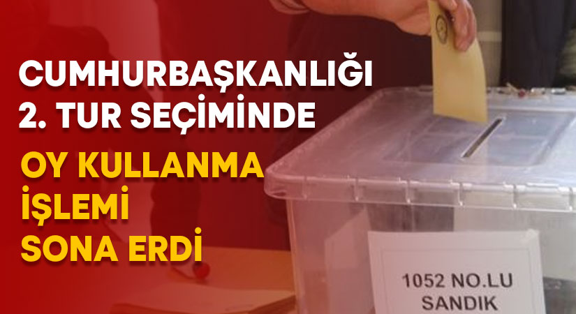 Cumhurbaşkanlığı 2. tur seçiminde oy kullanma işlemi sona erdi