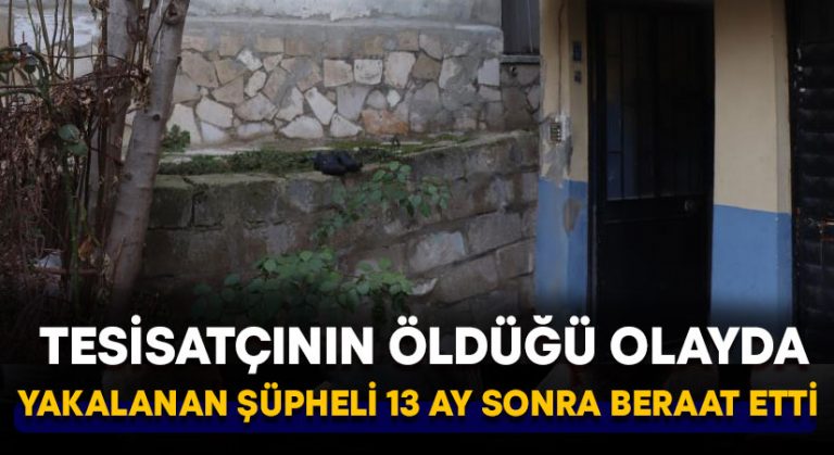 Tesisatçının öldüğü olayda yakalanan şüpheli 13 ay sonra beraat etti