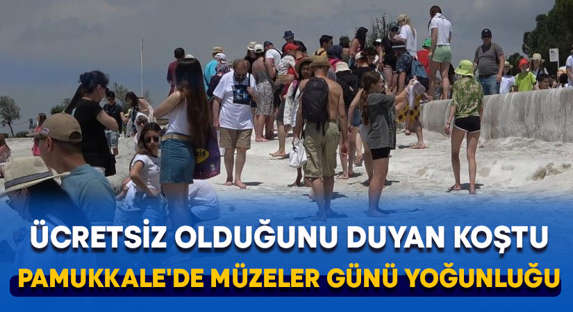 Ücretsiz olduğunu duyan koştu.. Pamukkale’de Müzeler Günü yoğunluğu