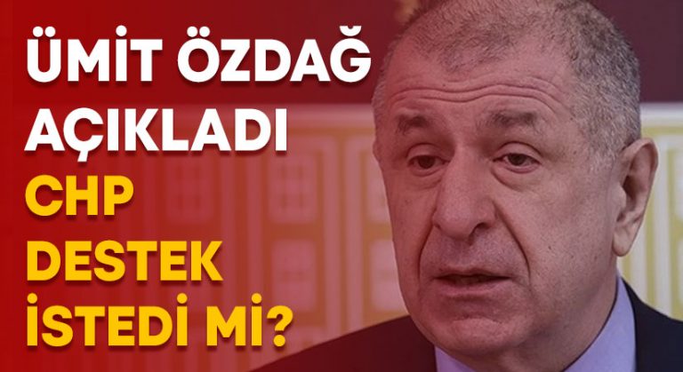 Ümit Özdağ açıkladı.. CHP destek istedi mi?