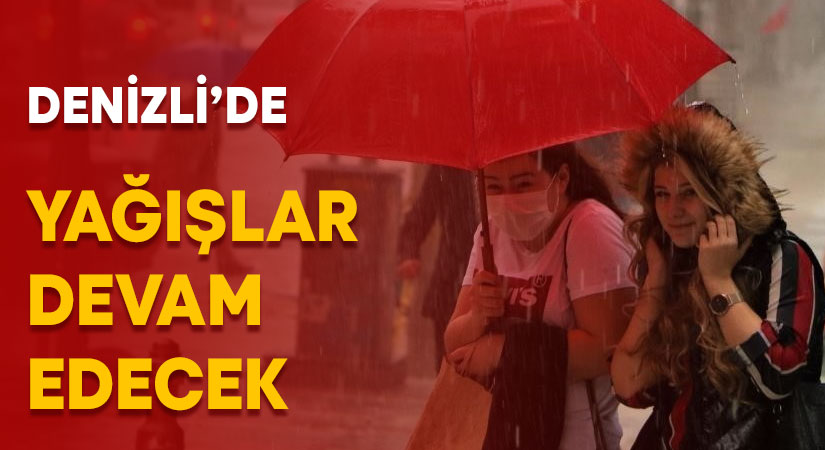 Denizli’de kuvvetli yağışlar etkisini sürdürecek