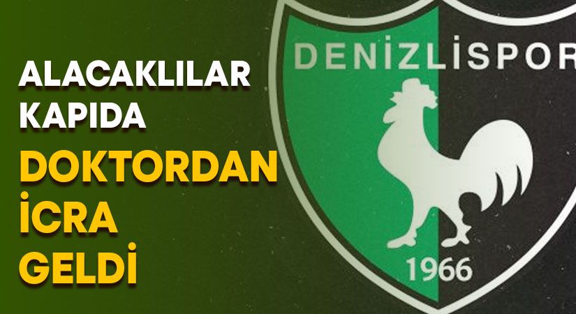 Futbolculara ödeme yapamayan Denizlispor’a ilk darbeyi doktor vurdu