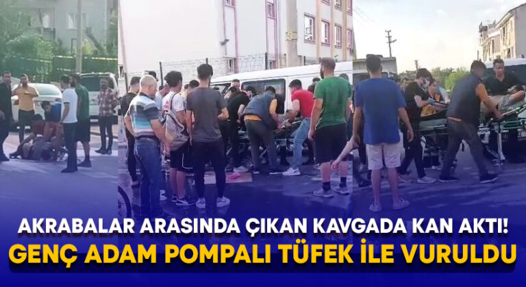 Akrabalar arasında çıkan kavgada kan aktı! Genç adam pompalı tüfek ile vuruldu