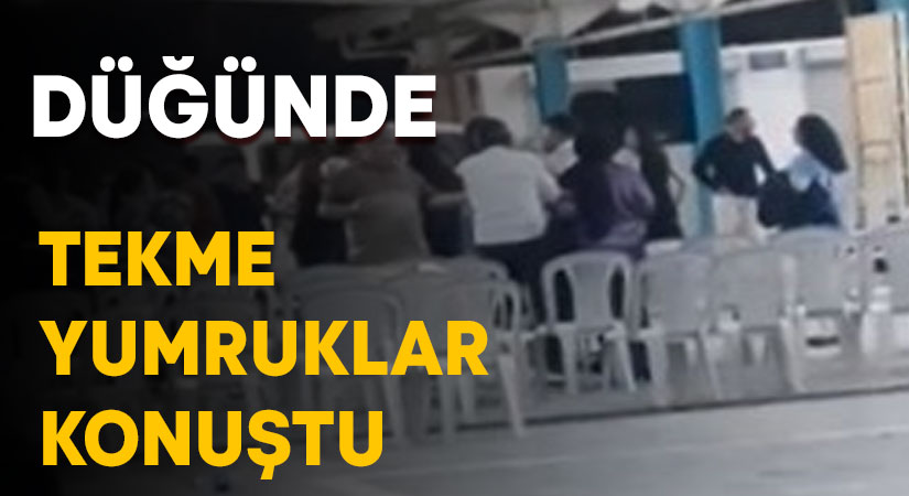 Düğünde tekme ve yumruklar konuştu