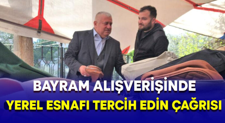 Bayram alışverişlerinde yerel esnafı tercih edin çağrısı