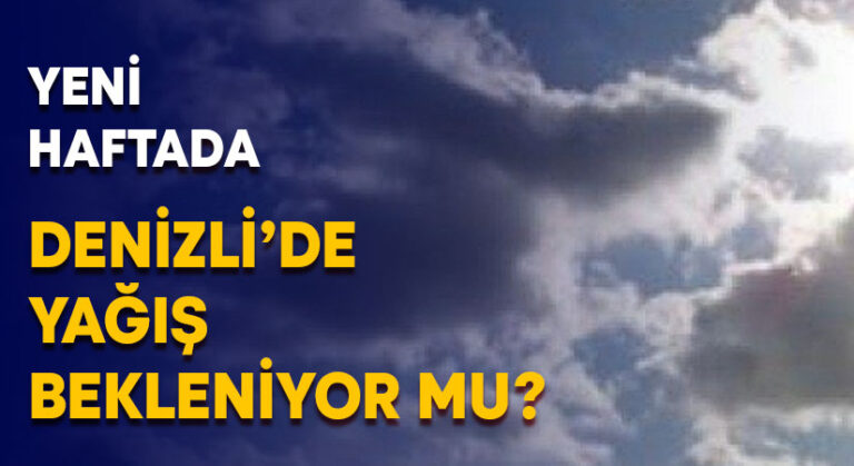 Yeni haftada Denizli’de yağış bekleniyor mu?