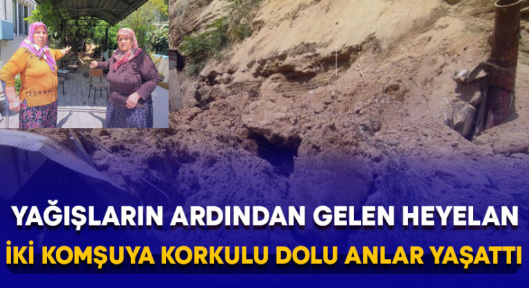 Heyelan iki komşuya korkulu dolu anlar yaşattı