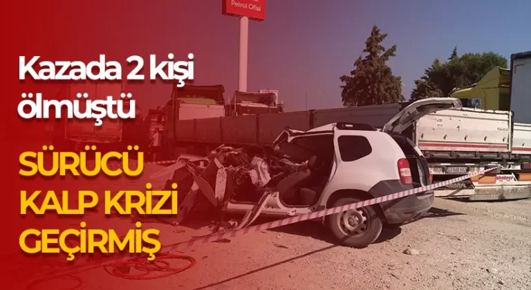 Kazada 2 kişi ölmüştü, sürücünün kalk krizi geçirdiği belirlendi