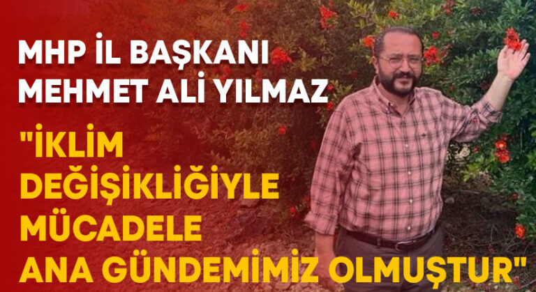 MHP İl Başkanı Yılmaz; “İklim değişikliğiyle mücadele hepimizin ana gündemi olmuştur”