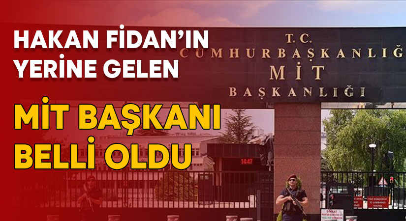 MİT Başkanı belli oldu