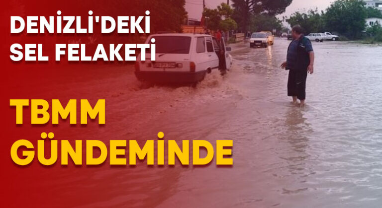 Denizli’deki sel felaketi TBMM gündeminde