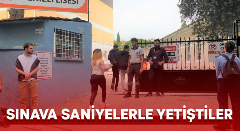 Sınava saniyelerle yetiştiler